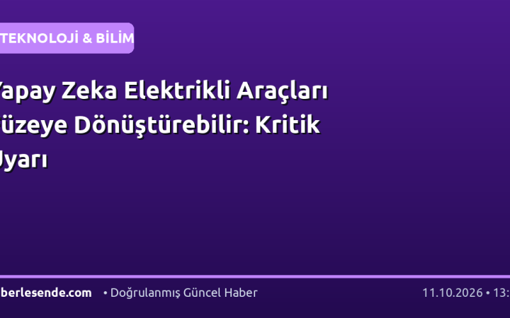 Yapay Zeka Elektrikli Araçları Füzeye Dönüştürebilir: Kritik Uyarı