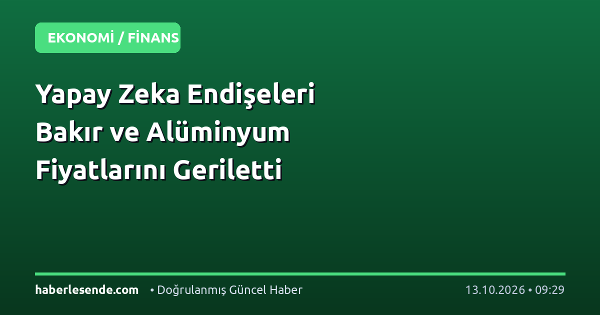 Yapay Zeka Endişeleri Bakır ve Alüminyum Fiyatlarını Geriletti