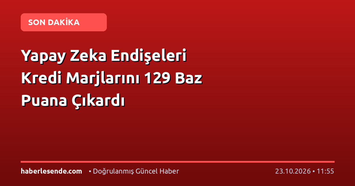 Yapay Zeka Endişeleri Kredi Marjlarını 129 Baz Puana Çıkardı