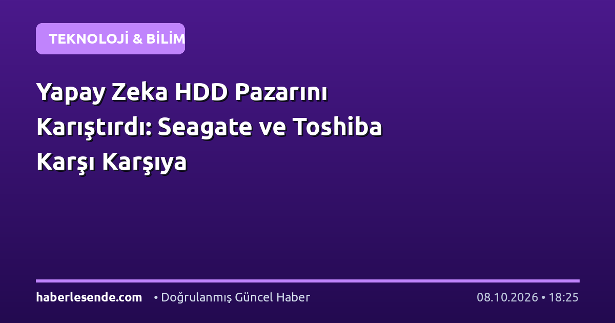 Yapay Zeka HDD Pazarını Karıştırdı: Seagate ve Toshiba Karşı Karşıya