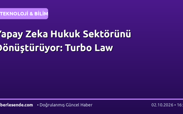 Yapay Zeka Hukuk Sektörünü Dönüştürüyor: Turbo Law