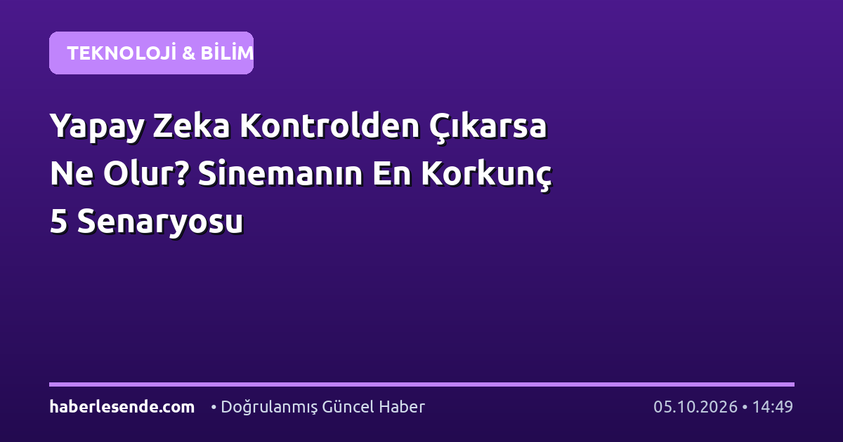 Yapay Zeka Kontrolden Çıkarsa Ne Olur? Sinemanın En Korkunç 5 Senaryosu