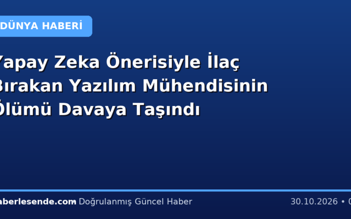 Yapay Zeka Önerisiyle İlaç Bırakan Yazılım Mühendisinin Ölümü Davaya Taşındı