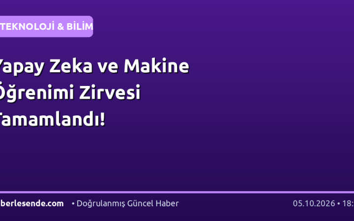 Yapay Zeka ve Makine Öğrenimi Zirvesi Tamamlandı!