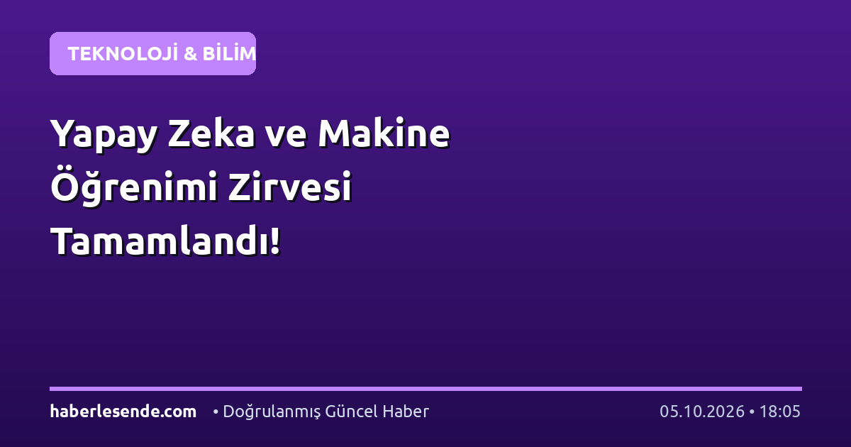 Yapay Zeka ve Makine Öğrenimi Zirvesi Tamamlandı!