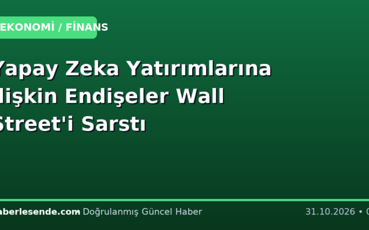 Yapay Zeka Yatırımlarına İlişkin Endişeler Wall Street'i Sarstı