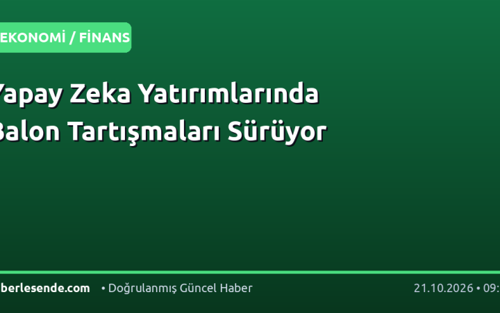Yapay Zeka Yatırımlarında Balon Tartışmaları Sürüyor