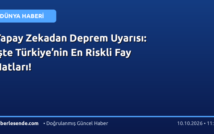 Yapay Zekadan Deprem Uyarısı: İşte Türkiye’nin En Riskli Fay Hatları!