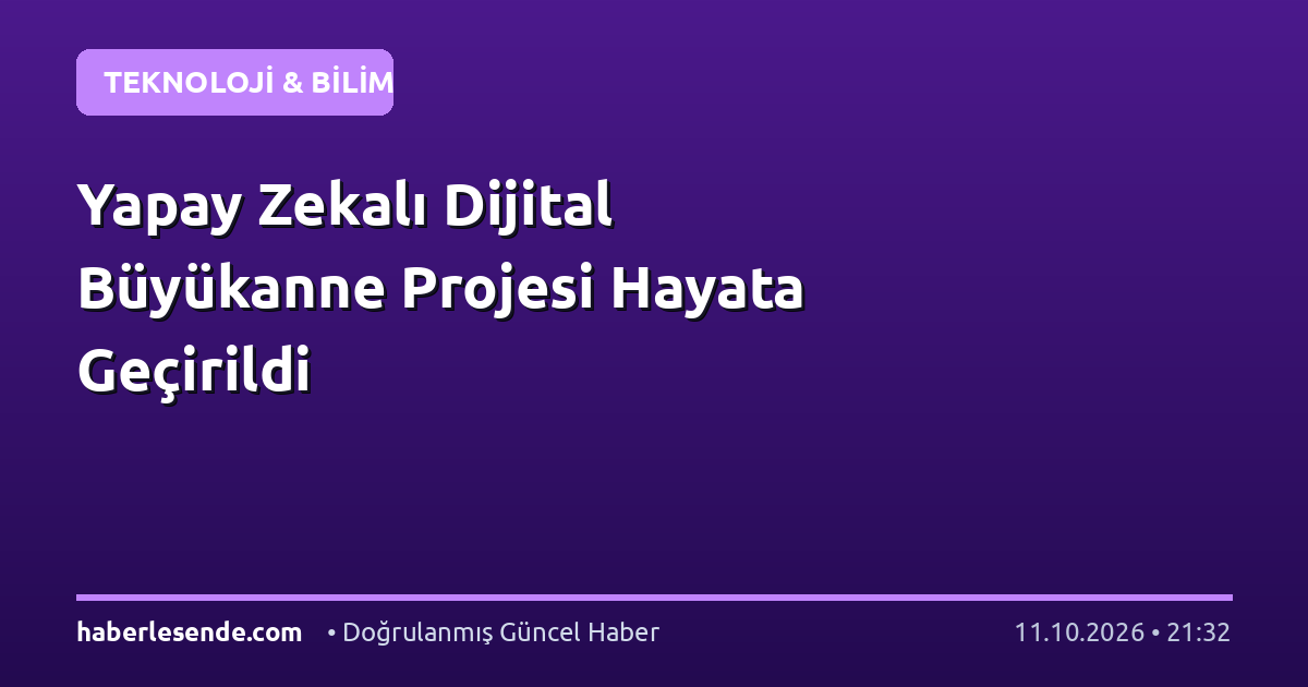 Yapay Zekalı Dijital Büyükanne Projesi Hayata Geçirildi