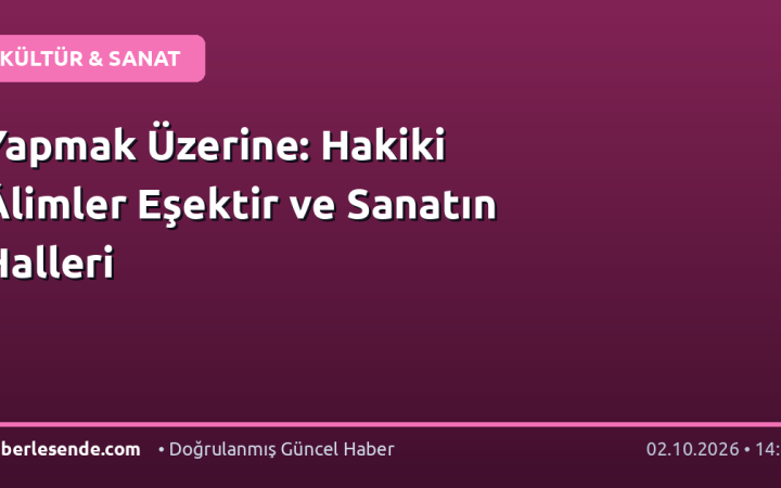 Yapmak Üzerine: Hakiki Âlimler Eşektir ve Sanatın Halleri