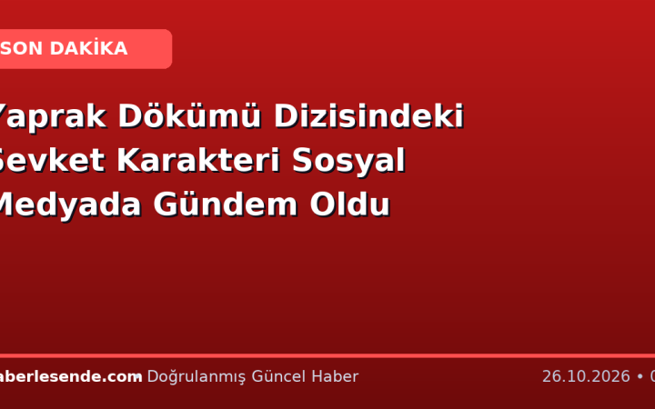 Yaprak Dökümü Dizisindeki Şevket Karakteri Sosyal Medyada Gündem Oldu