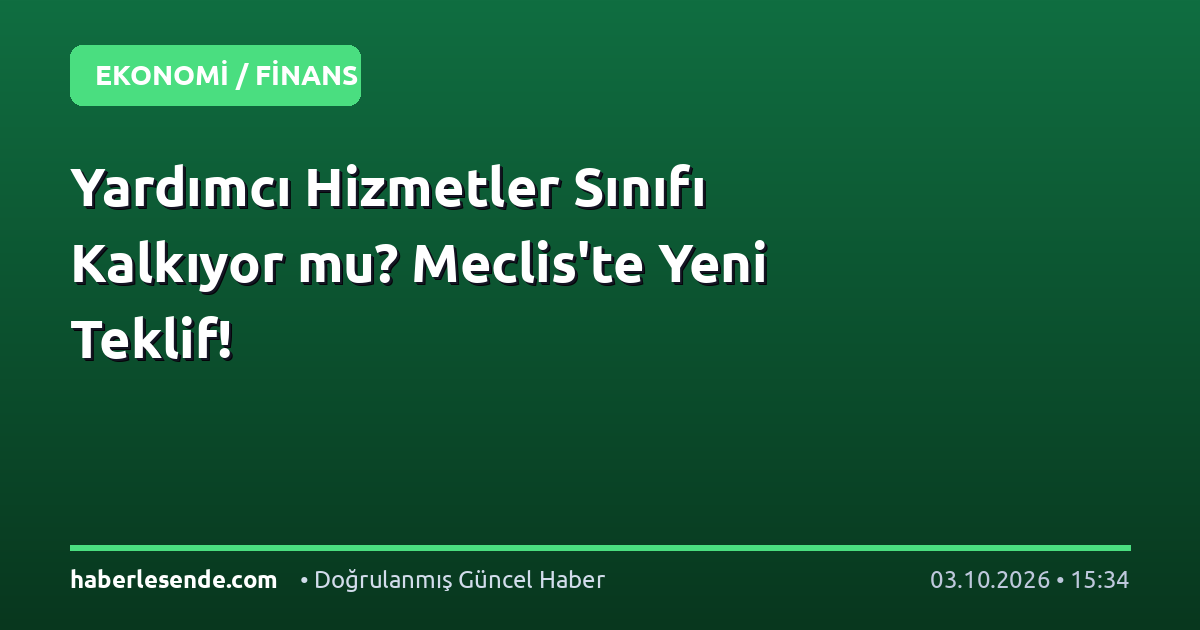 Yardımcı Hizmetler Sınıfı Kalkıyor mu? Meclis'te Yeni Teklif!