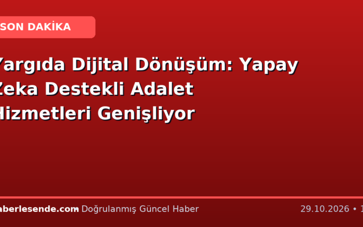 Yargıda Dijital Dönüşüm: Yapay Zeka Destekli Adalet Hizmetleri Genişliyor