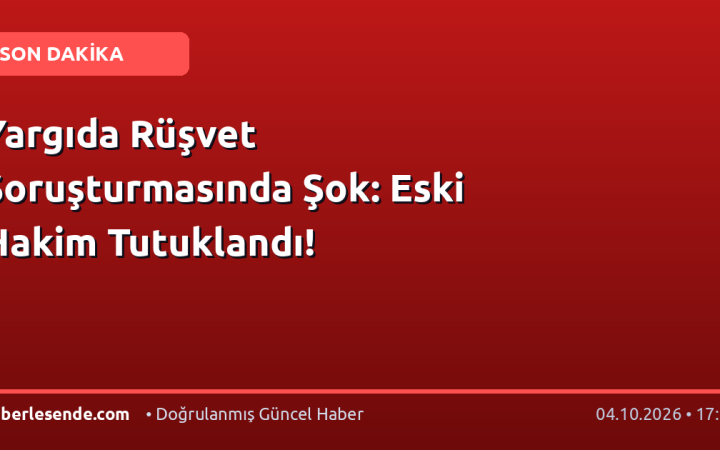 Yargıda Rüşvet Soruşturmasında Şok: Eski Hakim Tutuklandı!
