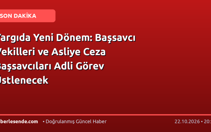 Yargıda Yeni Dönem: Başsavcı Vekilleri ve Asliye Ceza Başsavcıları Adli Görev Üstlenecek