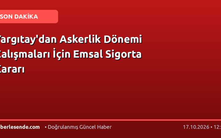 Yargıtay'dan Askerlik Dönemi Çalışmaları İçin Emsal Sigorta Kararı