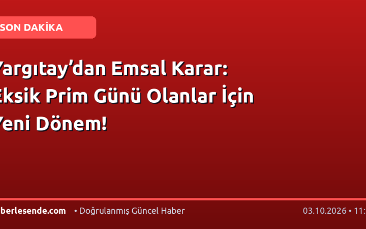 Yargıtay’dan Emsal Karar: Eksik Prim Günü Olanlar İçin Yeni Dönem!