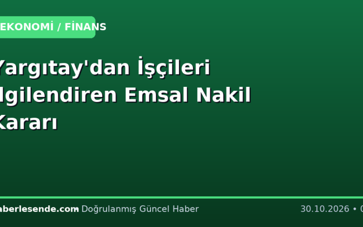 Yargıtay'dan İşçileri İlgilendiren Emsal Nakil Kararı