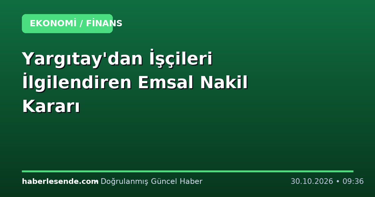 Yargıtay'dan İşçileri İlgilendiren Emsal Nakil Kararı