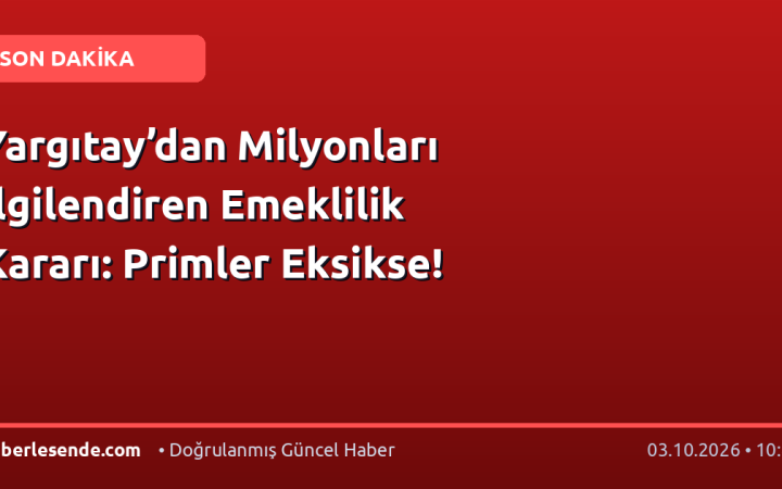 Yargıtay’dan Milyonları İlgilendiren Emeklilik Kararı: Primler Eksikse!