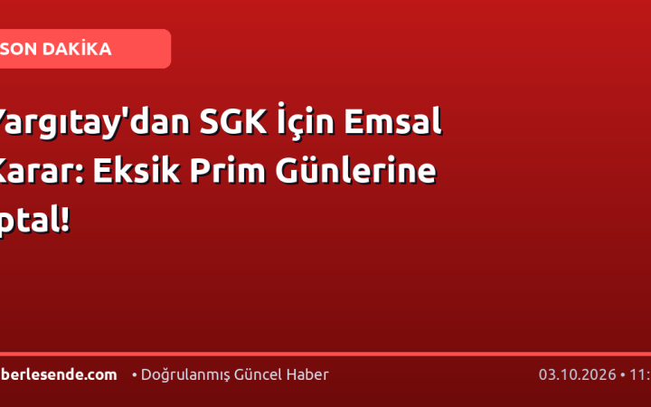 Yargıtay'dan SGK İçin Emsal Karar: Eksik Prim Günlerine İptal!