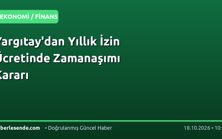 Yargıtay'dan Yıllık İzin Ücretinde Zamanaşımı Kararı