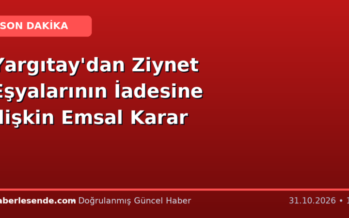Yargıtay'dan Ziynet Eşyalarının İadesine İlişkin Emsal Karar