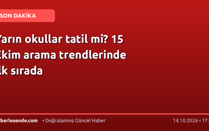 Yarın okullar tatil mi? 15 Ekim arama trendlerinde ilk sırada
