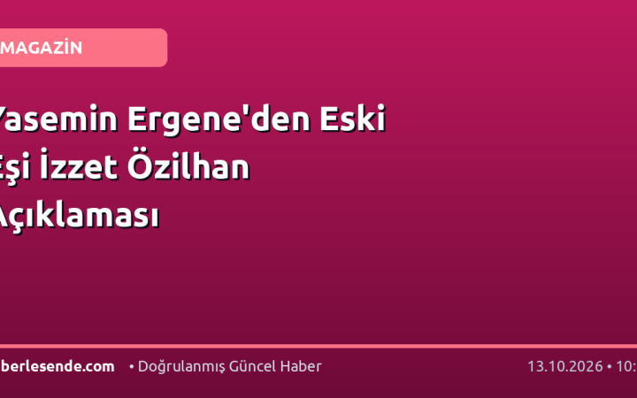 Yasemin Ergene'den Eski Eşi İzzet Özilhan Açıklaması