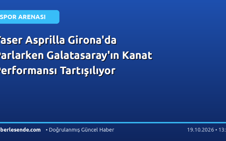 Yaser Asprilla Girona'da Parlarken Galatasaray'ın Kanat Performansı Tartışılıyor
