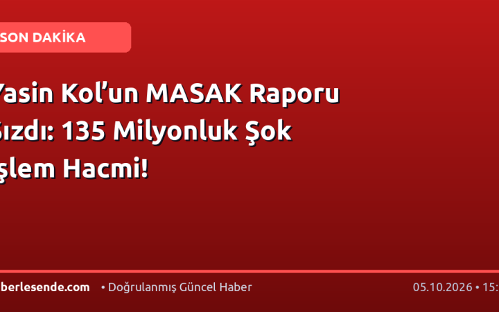 Yasin Kol’un MASAK Raporu Sızdı: 135 Milyonluk Şok İşlem Hacmi!