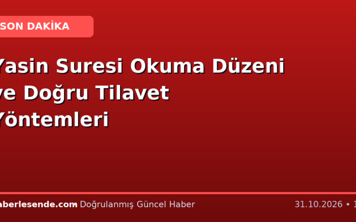 Yasin Suresi Okuma Düzeni ve Doğru Tilavet Yöntemleri