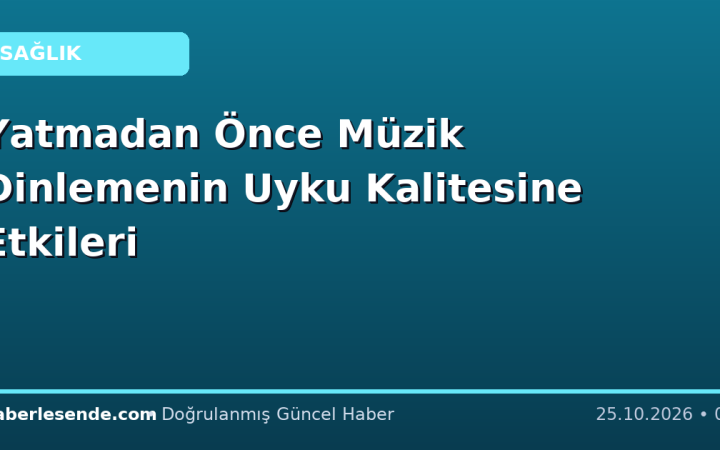 Yatmadan Önce Müzik Dinlemenin Uyku Kalitesine Etkileri