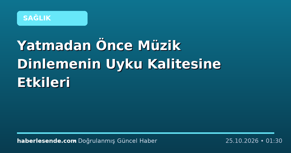 Yatmadan Önce Müzik Dinlemenin Uyku Kalitesine Etkileri