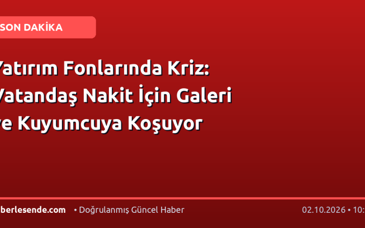 Yatırım Fonlarında Kriz: Vatandaş Nakit İçin Galeri ve Kuyumcuya Koşuyor
