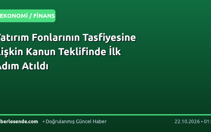 Yatırım Fonlarının Tasfiyesine İlişkin Kanun Teklifinde İlk Adım Atıldı