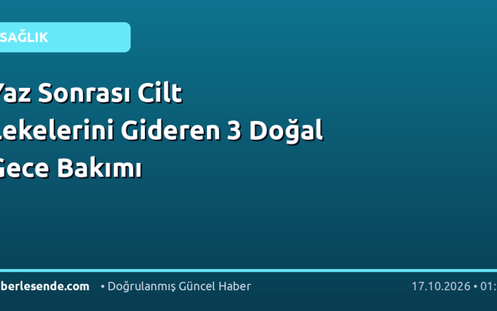 Yaz Sonrası Cilt Lekelerini Gideren 3 Doğal Gece Bakımı