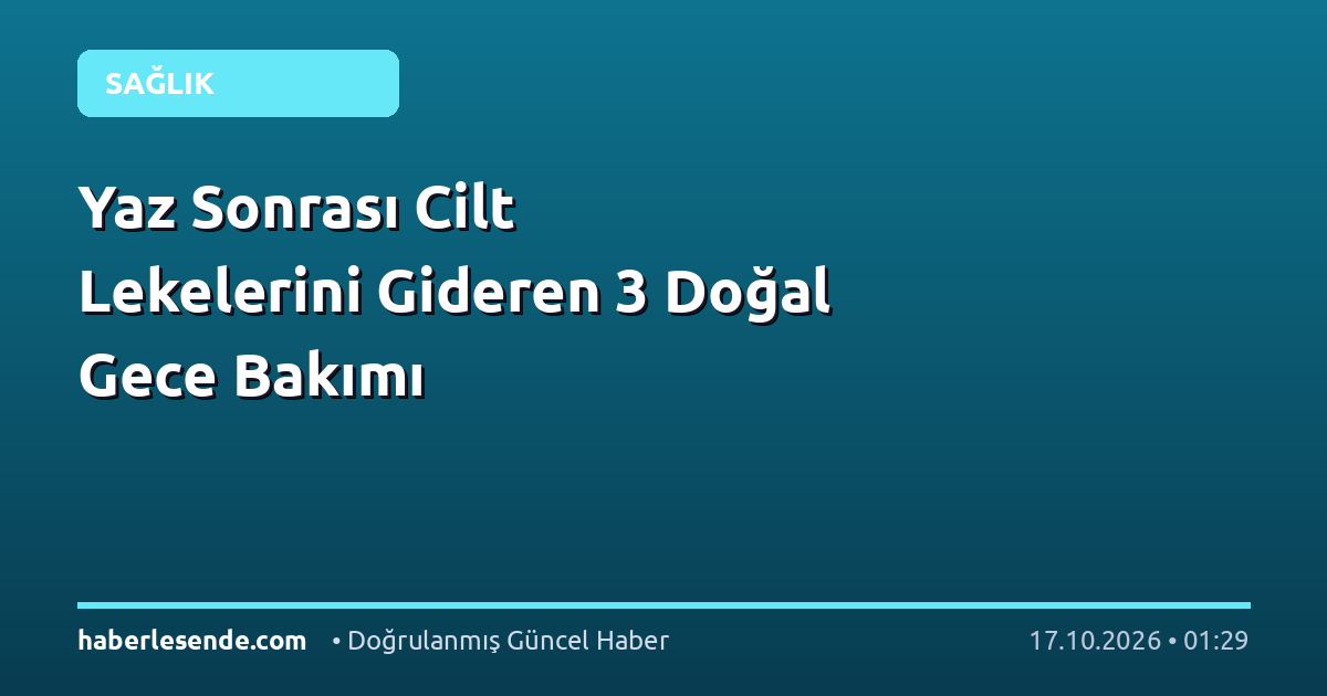 Yaz Sonrası Cilt Lekelerini Gideren 3 Doğal Gece Bakımı