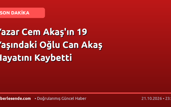 Yazar Cem Akaş'ın 19 Yaşındaki Oğlu Can Akaş Hayatını Kaybetti