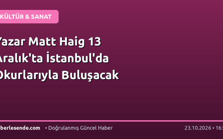Yazar Matt Haig 13 Aralık'ta İstanbul'da Okurlarıyla Buluşacak