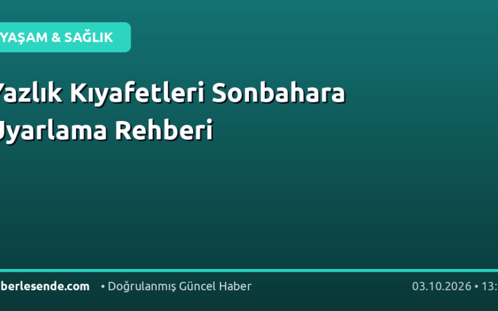 Yazlık Kıyafetleri Sonbahara Uyarlama Rehberi