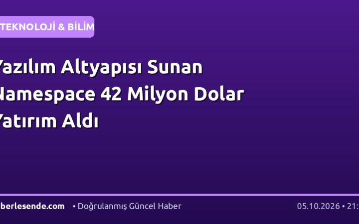 Yazılım Altyapısı Sunan Namespace 42 Milyon Dolar Yatırım Aldı