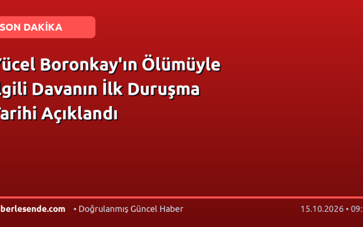 Yücel Boronkay'ın Ölümüyle İlgili Davanın İlk Duruşma Tarihi Açıklandı