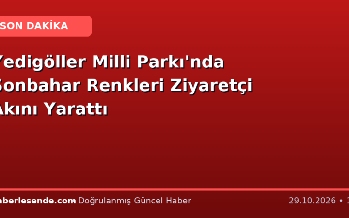 Yedigöller Milli Parkı'nda Sonbahar Renkleri Ziyaretçi Akını Yarattı