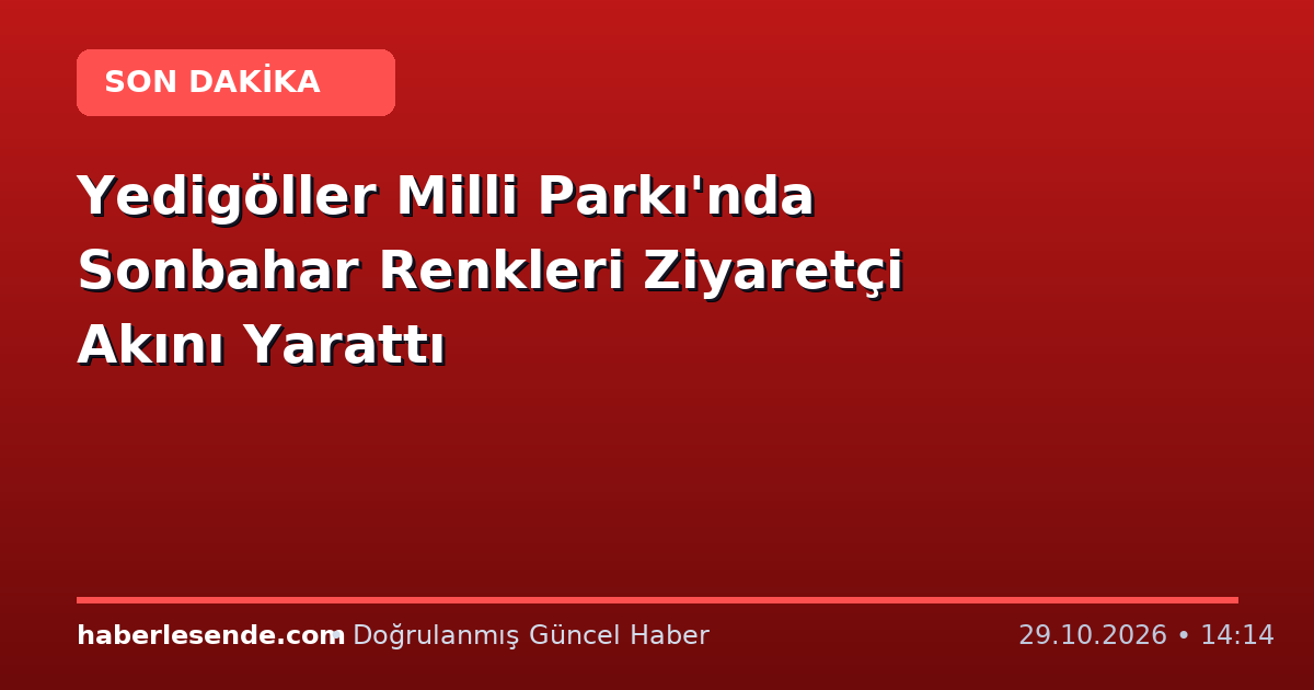 Yedigöller Milli Parkı'nda Sonbahar Renkleri Ziyaretçi Akını Yarattı