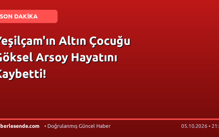 Yeşilçam'ın Altın Çocuğu Göksel Arsoy Hayatını Kaybetti!