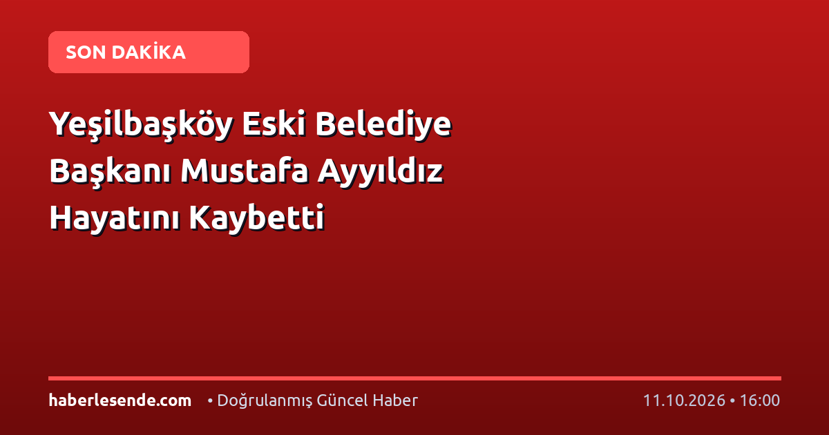 Yeşilbaşköy Eski Belediye Başkanı Mustafa Ayyıldız Hayatını Kaybetti