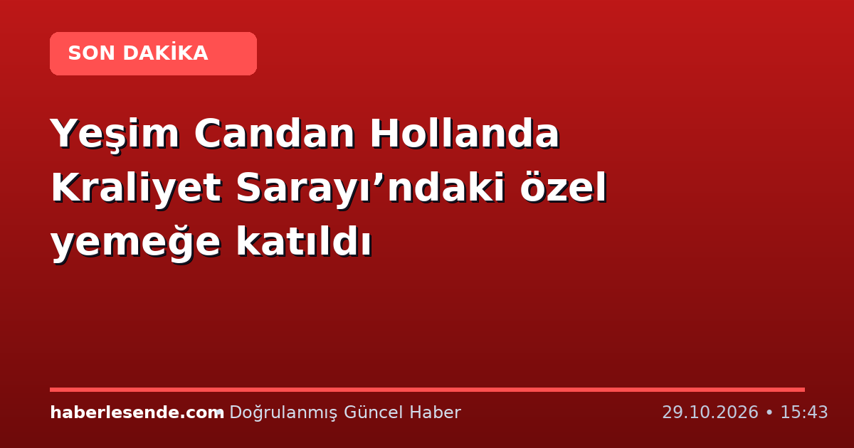 Yeşim Candan Hollanda Kraliyet Sarayı’ndaki özel yemeğe katıldı