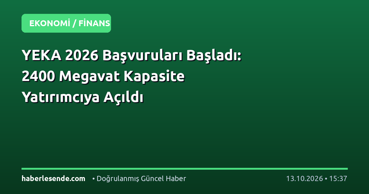 YEKA 2026 Başvuruları Başladı: 2400 Megavat Kapasite Yatırımcıya Açıldı