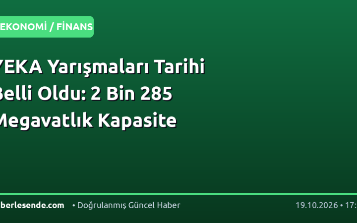 YEKA Yarışmaları Tarihi Belli Oldu: 2 Bin 285 Megavatlık Kapasite